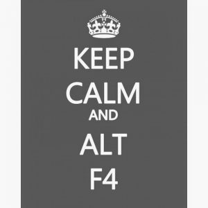 ALT f4 Keep Calm